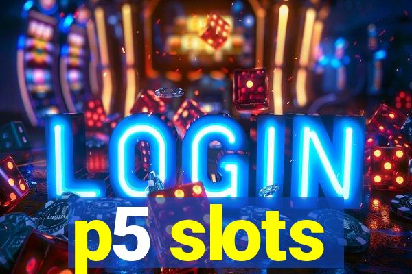 p5 slots